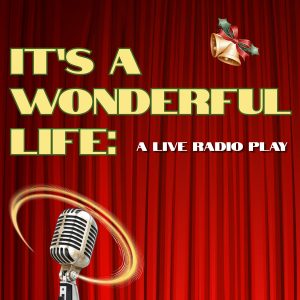 It's a Wonderful Life: A Live Radio Play