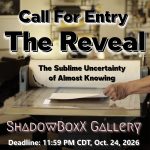 Call for Entries - THE REVEAL: The Sublime Uncertainty of Almost Knowing