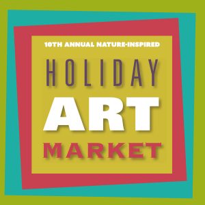 10th Annual Nature-Inspired Holiday Art Market